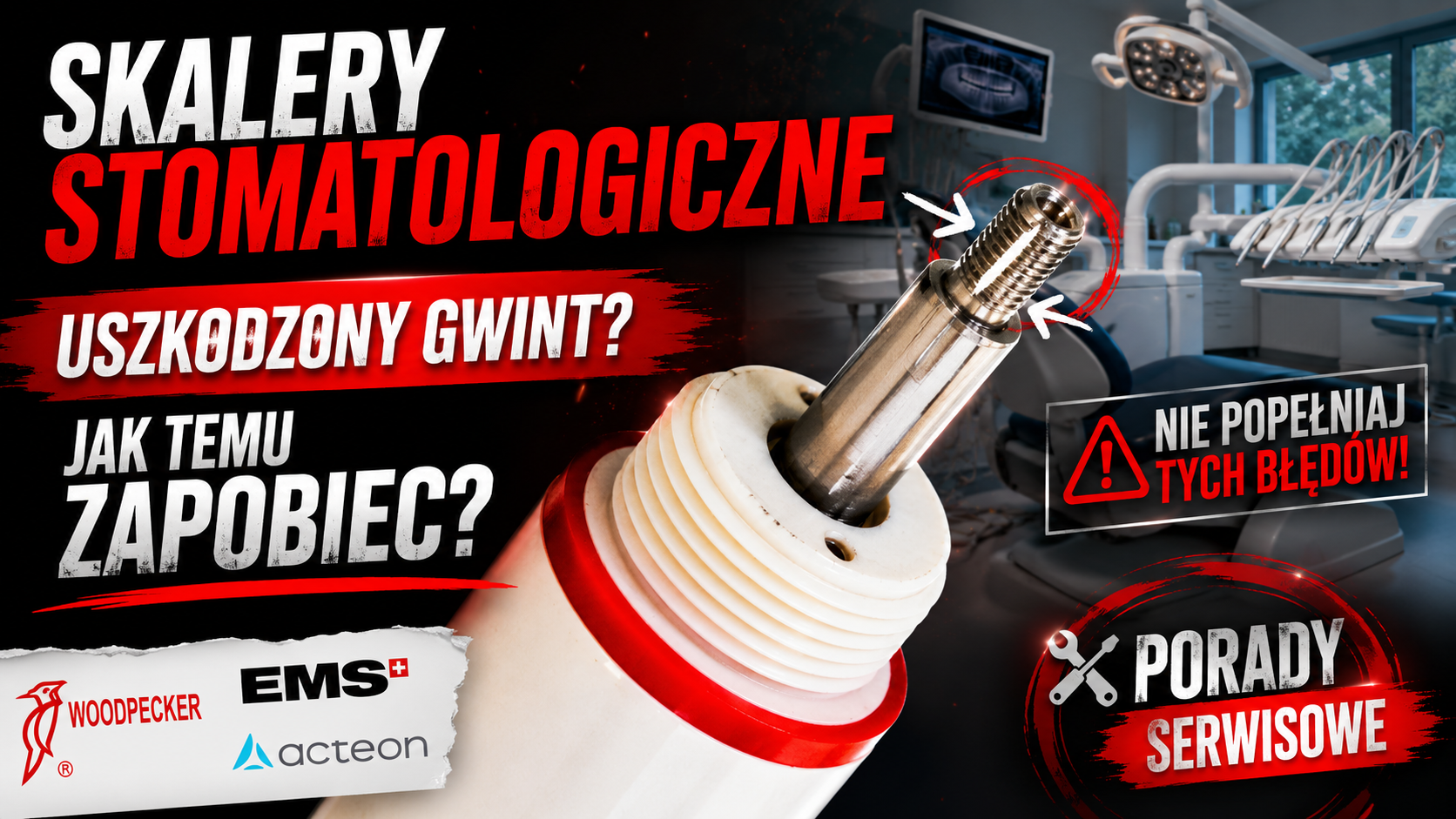 Skalery stomatologiczne - uszkodzony gwint? Dlaczego tak się dzieje i jak temu zapobiec?