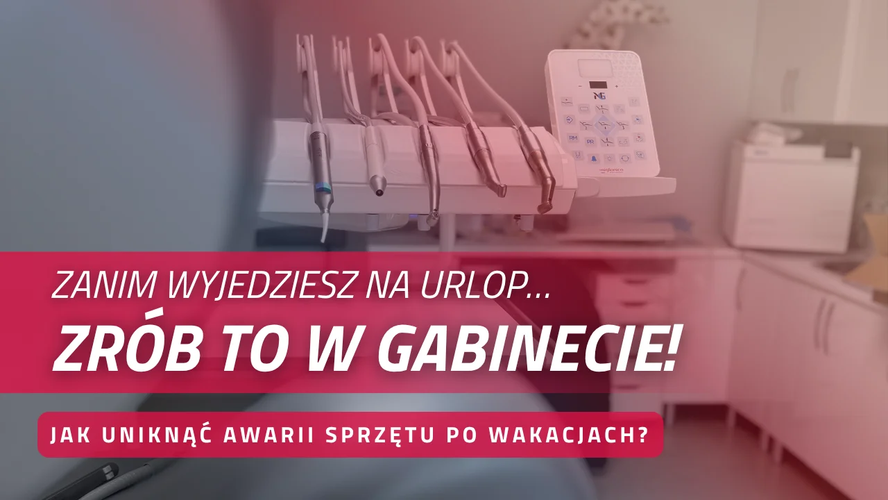 Jak przygotować gabinet stomatologiczny przed urlopem?